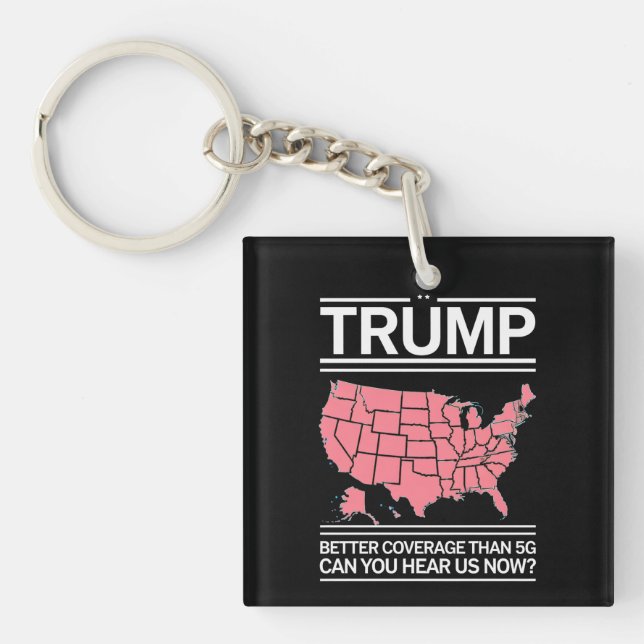Trump Better Coverage Than 5G Can You Hear us Now? Keychain (Front)