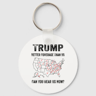 Trump Better Coverage Than 5g Can You Hear Us Now Keychain