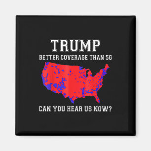 Trump Better Coverage Than 5g Can You Hear Us Now_ Magnet