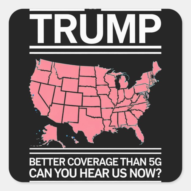 Trump Better Coverage Than 5G Can You Hear us Now? Square Sticker (Front)