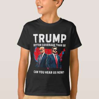 Trump Better Coverage Than 5g Can You Hear Us Now T-Shirt