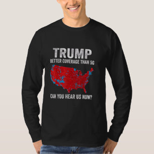 Trump Better Coverage Than 5G Can You Hear Us Now T-Shirt