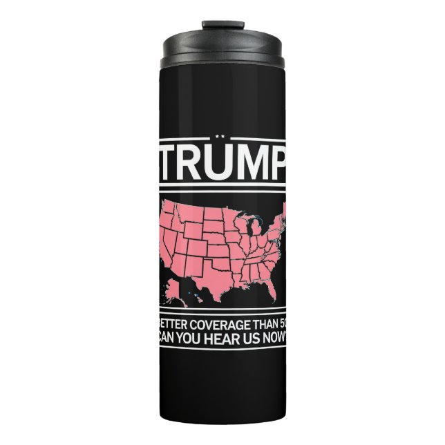 Trump Better Coverage Than 5G Can You Hear us Now? Thermal Tumbler (Front)