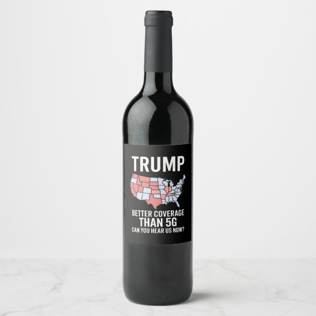 Trump Better Coverage Than 5G Can You Hear us Now  Wine Label (Front)