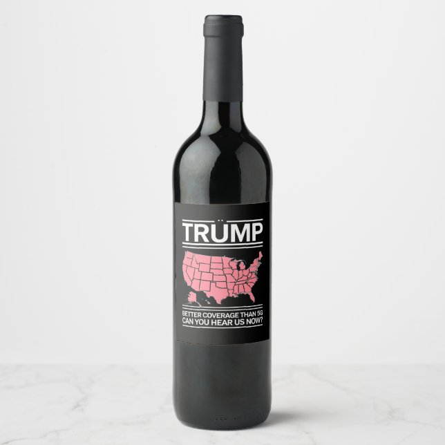 Trump Better Coverage Than 5G Can You Hear us Now? Wine Label (Front)