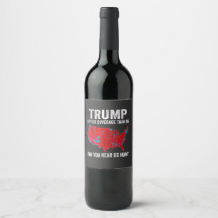 Trump Better Coverage Than 5G Can You Hear Us Now Wine Label
