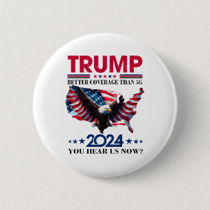 Trump Better Coverage Than 5g Can You Hear Us Nowt 2 Inch Round Button