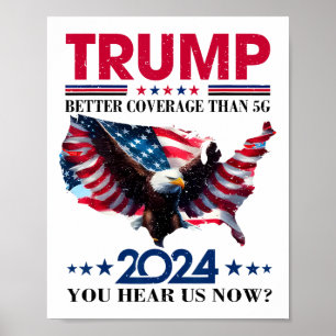 Trump Better Coverage Than 5g Can You Hear Us Nowt Poster