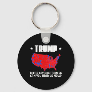 Trump Better Coverage Than 5g Can You Hear Us Patr Keychain