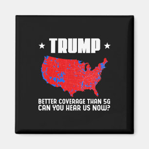 Trump Better Coverage Than 5g Can You Hear Us Patr Magnet