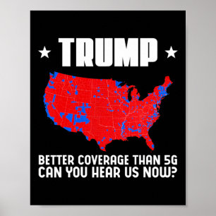 Trump Better Coverage Than 5g Can You Hear Us Patr Poster