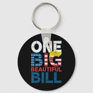 Trump Big Bill One Big Beautiful Bill Funny Politi Keychain