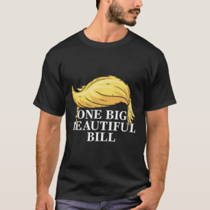 Trump Big Bill One Big Beautiful Bill Funny Politi T-Shirt
