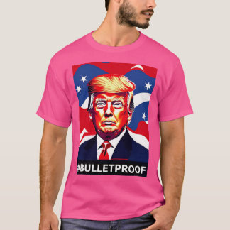 Trump - Bulletproof T-Shirt