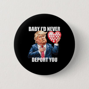 Trump By I Would Never Deport You Funny Valentine 2 Inch Round Button
