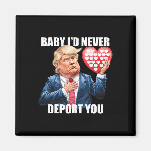 Trump By I Would Never Deport You Funny Valentine Magnet