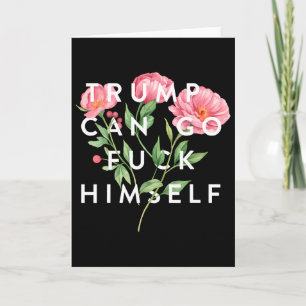 Trump Can Go F Himself Funny Sarcastic Quote Card