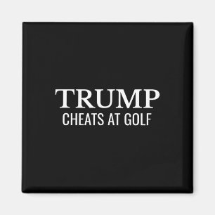 Trump Cheats At Golf – Funny Political Protest  Magnet