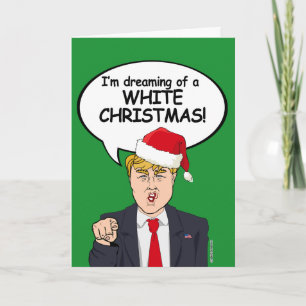 Trump Christmas Card - I'm dreaming of a WHITE CHR