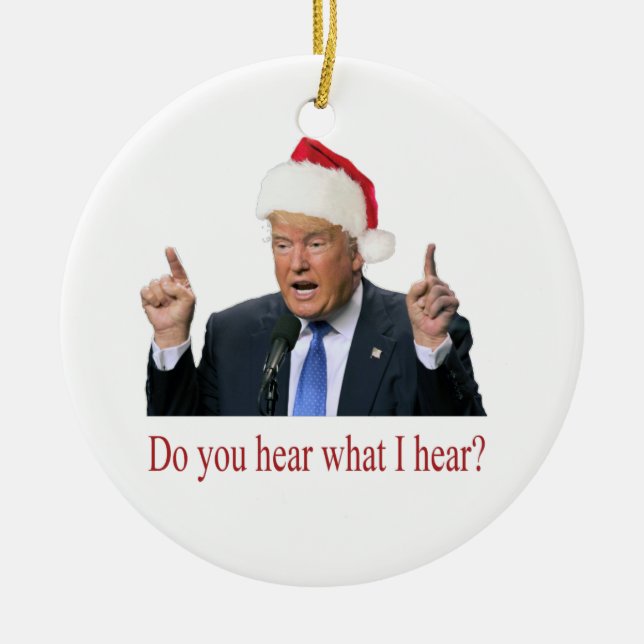 Trump Christmas Carol: do you hear what I hear Ceramic Ornament (Front)