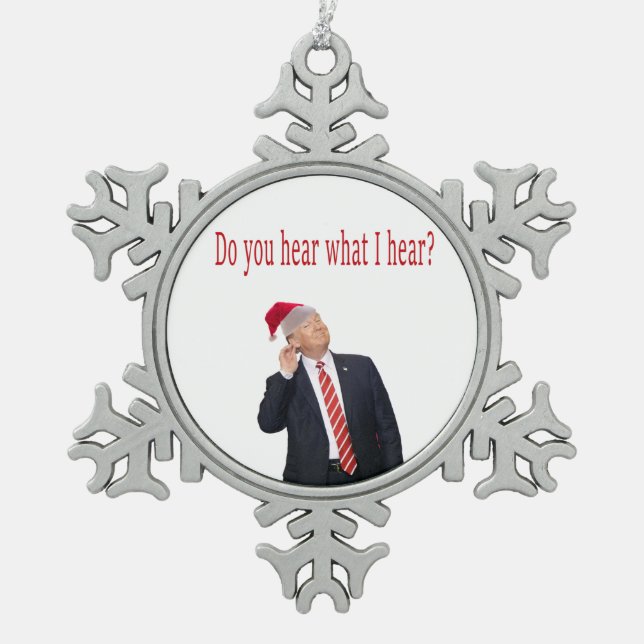 Trump Christmas: Do You Hear What I Hear? Snowflake Pewter Christmas Ornament (Front)