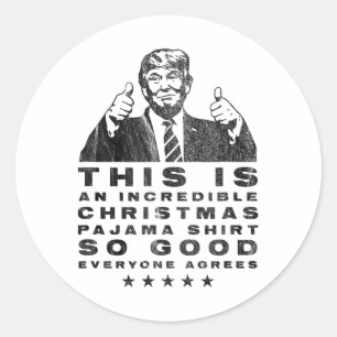 Trump Christmas Pajama So Good Everyone Agrees Fun Classic Round Sticker