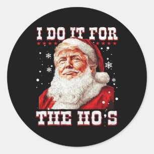 Trump Christmas Santa Claus I Do It For The Hos Cu Classic Round Sticker