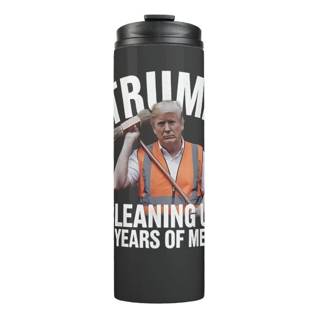 Trump Cleaning up 4 Years of Mess Garbage Can Thermal Tumbler (Front)