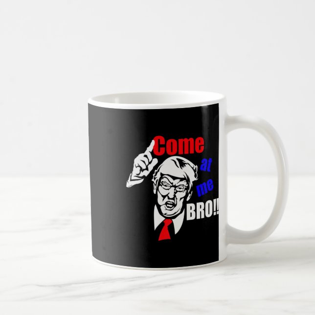 Trump Come At Me Bro Funny  Coffee Mug (Right)