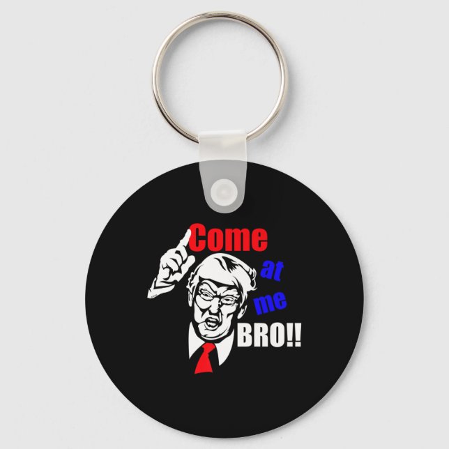 Trump Come At Me Bro Funny  Keychain (Front)