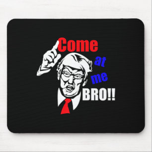 Trump Come At Me Bro Funny Mouse Pad