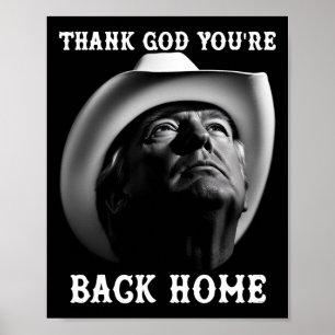 Trump Cowboy Supporter Thank God You're Ck Home 20 Poster