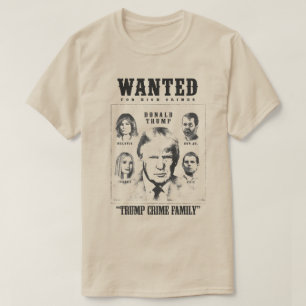 Trump Crime Family Wanted Poster T-Shirt