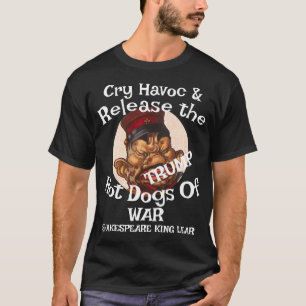 Trump Cry Havoc Release Hot Dogs War Chili WH T-Shirt