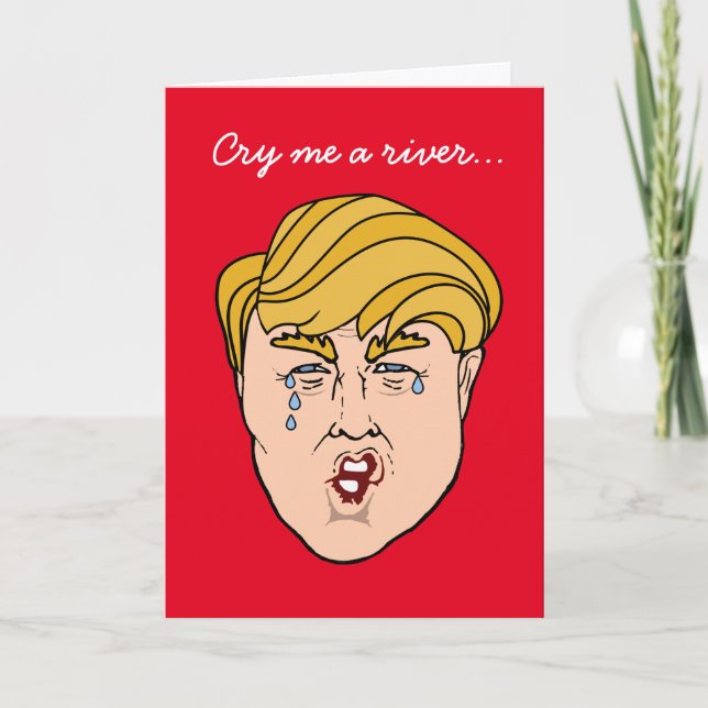 Trump, Cry me a river... Card (Front)