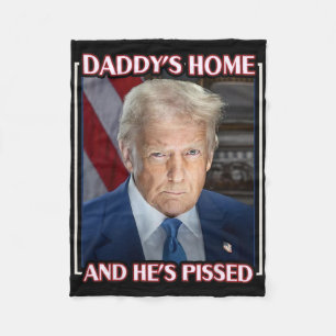 Trump Daddy’s Home And He’s Pissed 2025 Inaugurati Fleece Blanket