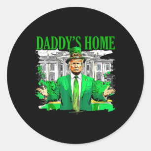 Trump Daddys Home White House St Patricks Day 2025 Classic Round Sticker