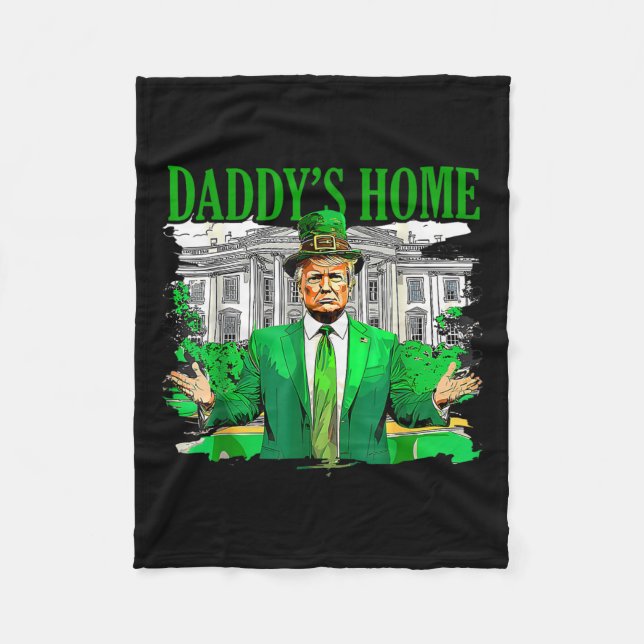 Trump Daddys Home White House St Patricks Day 2025 Fleece Blanket (Front)