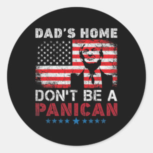 Trump Dad's Home Don't Be A Panican Dad's Home Don Classic Round Sticker