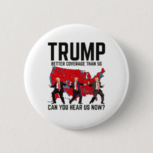 Trump Dance Better Coverage Than 5g Can You Hear U 2 Inch Round Button