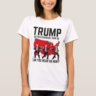 Trump Dance Better Coverage Than 5g Can You Hear U T-Shirt