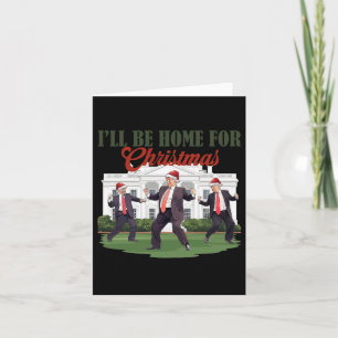 Trump Dance Trump I'll Be Home For Card