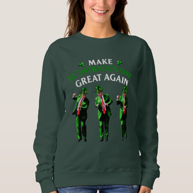 Trump Dancing Make St. Patrick's Day Great Again Sweatshirt (Front)