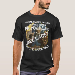TRUMP DECLARES MARTIAL LAW MAN THE BARRICADES  T-Shirt