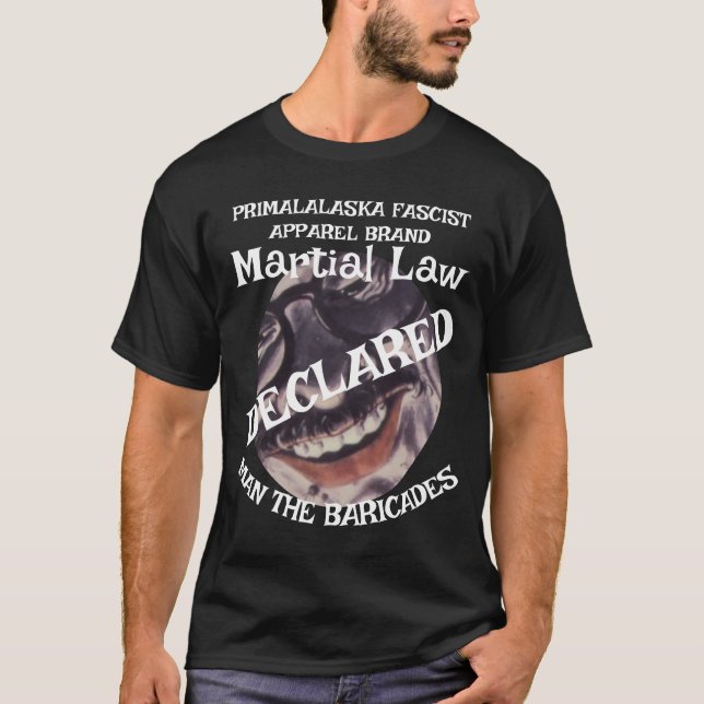 TRUMP DECLARES MARTIAL LAW MAN THE BARRICADES  T-Shirt (Front)