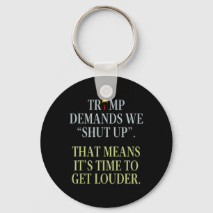 Trump Demands We Shut Up That Means It's Time To G Keychain
