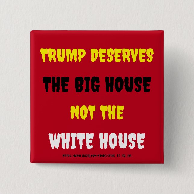 TRUMP DESERVES THE BIG HOUSE NOT THE WHITE HOUSE 2 INCH SQUARE BUTTON (Front)