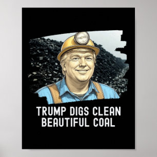 Trump Digs Clean Beautiful Coal Mine Ba Poster