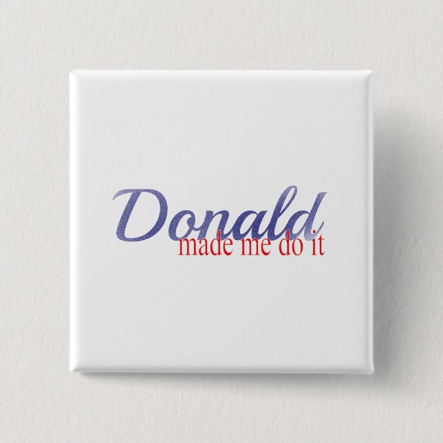 Trump, Donald made me do it 2 Inch Square Button (Front)