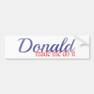 Trump, Donald made me do it! Bumper Sticker